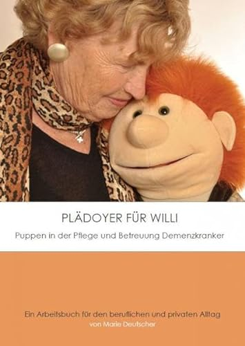 Plädoyer für Willi: Puppen in der Pflege und Betreuung Demenzkranker