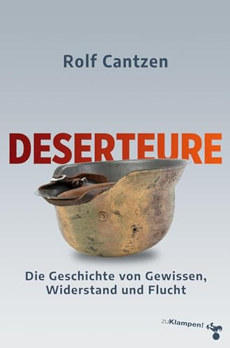 Deserteure: Die Geschichte von Gewissen, Widerstand und Flucht