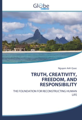 TRUTH, CREATIVITY, FREEDOM, AND RESPONSIBILITY: THE FOUNDATION FOR RECONSTRUCTING HUMAN LIFE