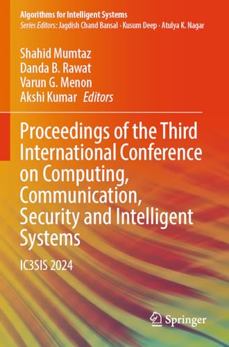 Proceedings of the Third International Conference on Computing, Communication, Security and Intelligent Systems: IC3SIS 2024 (Algorithms for Intelligent Systems)