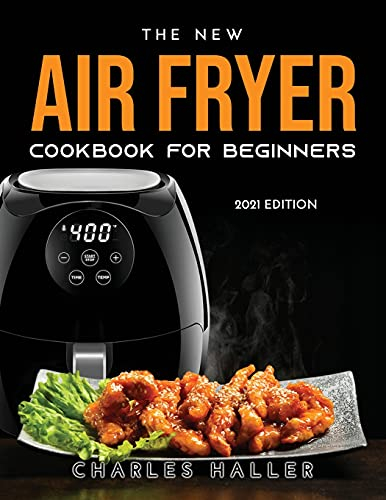 The New Air Fryer Cookbook for Beginners: 2021 Edition