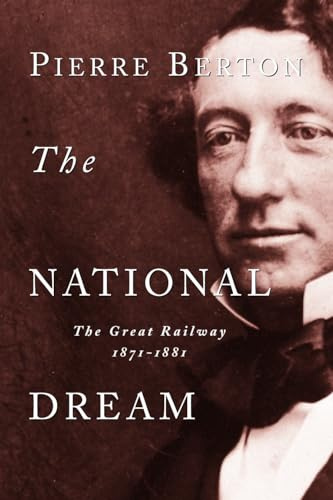 The National Dream: The Great Railway, 1871-1881