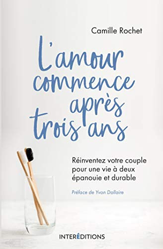 L'amour commence après 3 ans - Réinventez votre couple pour une vie à deux épanouie et durable: Réinventez votre couple pour une vie à deux épanouie et durable