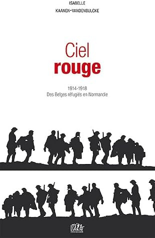 Ciel Rouge - 1914-1918, des Belges réfugiés en Normandie