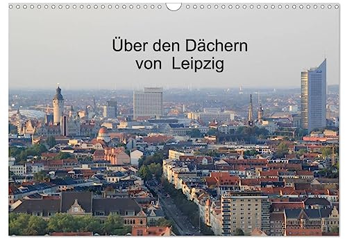Über den Dächern von Leipzig (Wandkalender 2026 DIN A3 quer), CALVENDO Monatskalender: Luftbilder von Leipzig (CALVENDO Orte)