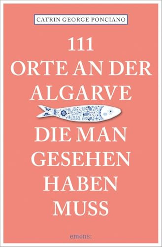 111 Orte an der Algarve, die man gesehen haben muss: Reiseführer