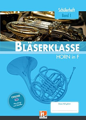 Leitfaden Bläserklasse. Schülerheft Band 1 - Horn: in F. Klasse 5. inkl. HELBLING Media App