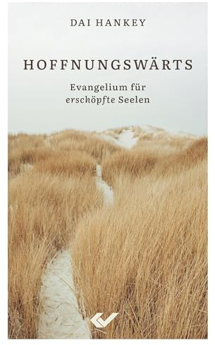 Hoffnungswärts: Evangelium für erschöpfte Seelen