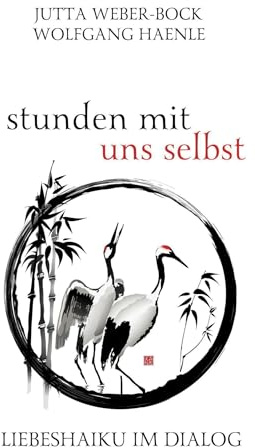 stunden mit uns selbst: Liebes-Haiku im Dialog