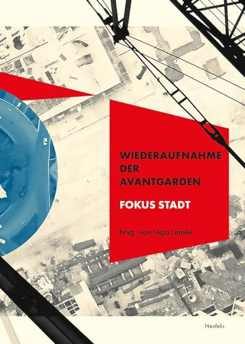 Wiederaufnahme der Avantgarden: Fokus Stadt