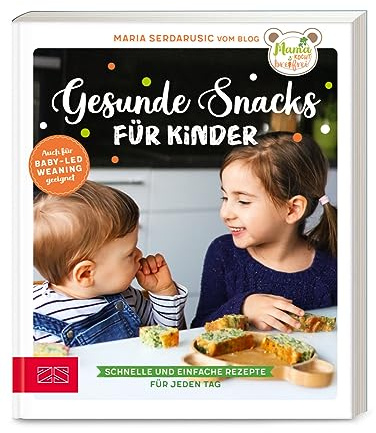 Gesunde Snacks für Kinder: Schnelle und einfache Rezepte für jeden Tag – Nachfolger zu Mama kocht breifrei, auch für baby-led weaning (BLW) geeignet