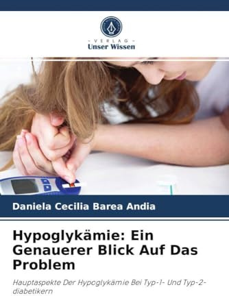 Hypoglykämie: Ein Genauerer Blick Auf Das Problem: Hauptaspekte Der Hypoglykämie Bei Typ-1- Und Typ-2-diabetikern