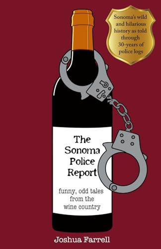 The Sonoma Police Report: funny, odd tales from the wine country