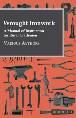 Wrought Ironwork - A Manual Of Instruction For Rural Craftsmen