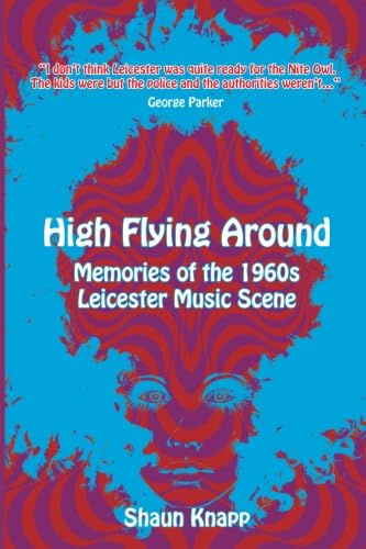 High Flying Around: Memories of the 1960s Leicester Music Scene