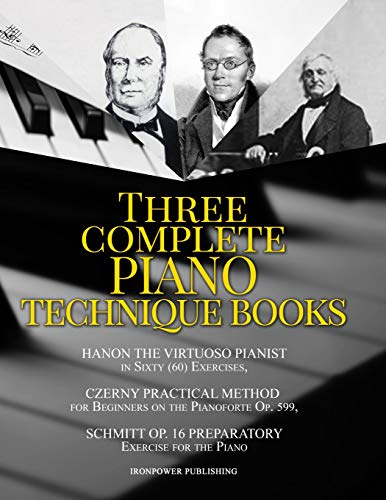 Hanon The Virtuoso Pianist in Sixty (60) Exercises, Czerny Practical Method for Beginners On The Pianoforte Op. 599, Schmitt Op. 16 Preparatory ... BOOKS (Singing & Musical Lessons, Band 4)