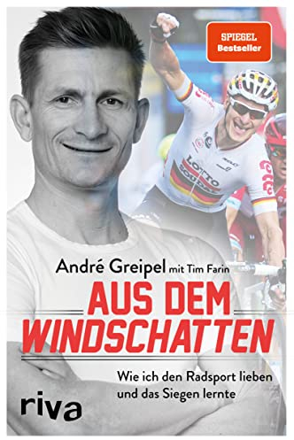 Aus dem Windschatten: Wie ich den Radsport lieben und das Siegen lernte. Zeugnis einer großartigen Karriere und SPIEGEL-Bestseller – die Autobiografie von Radprofi André Greipel