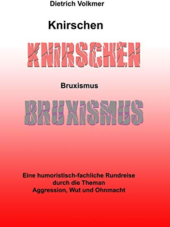 Knirschen Bruxismus: Eine humoristisch-fachliche Rundreise durch die Themen Aggression, Wut und Ohnmacht