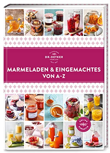 Marmeladen & Eingemachtes von A–Z: Hausgemacht im Handumdrehen: Über 150 Schätze aus Obst und Gemüse für den Vorrat oder zum Verschenken. (A-Z Reihe)