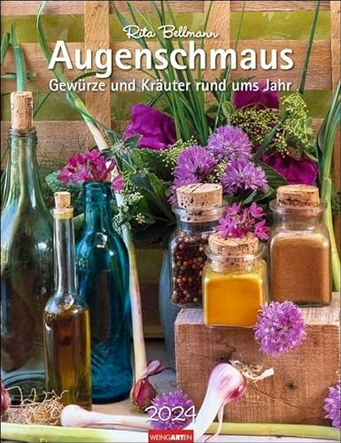 Augenschmaus Kalender 2024. Hochwertiger Wandkalender mit zauberhaften Kräuter- und Gewürzarrangements und wissenswerten Informationen für ... 30x39 cm.: Gewürze und Kräuter rund ums Jahr