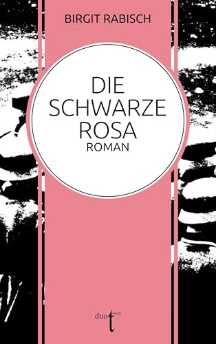 Die Schwarze Rosa: Roman