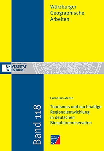 Tourismus und nachhaltige Regionalentwicklung in deutschen Biosphärenreservaten: Regionalwirtschaftliche Effekte touristischer Nachfrage und ... (Würzburger Geographische Arbeiten)