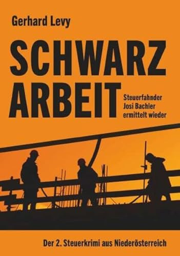 Schwarzarbeit - Steuerfahnder Josi Bachler ermittelt wieder: Der 2. Steuerkrimi aus Niederösterreich