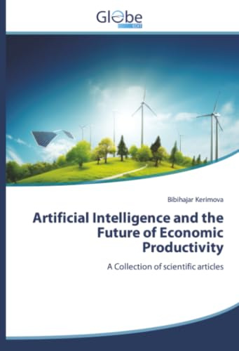 Artificial Intelligence and the Future of Economic Productivity: A Collection of scientific articles