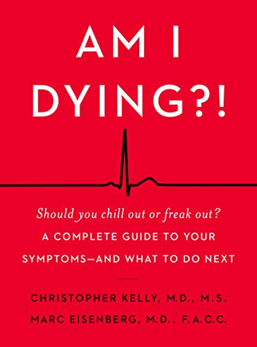Am I Dying?!: A Complete Guide to Your Symptoms―and What to Do Next – A Down-to-Earth Medical Resource from Two Top Doctors for Anxious Patients