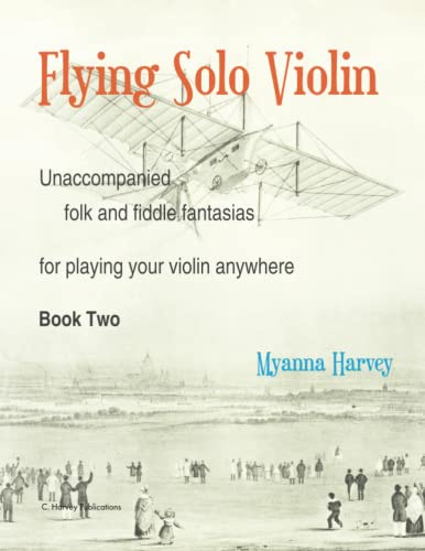 Flying Solo Violin, Unaccompanied Folk and Fiddle Fantasias for Playing Your Violin Anywhere, Book Two