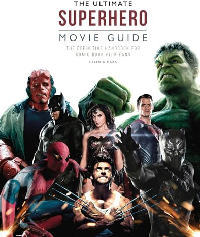 The Ultimate Superhero Movie Guide: The definitive handbook for comic book film fans