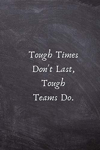 Tough Times Don't Last, Tough Teams Do.: Motivation Gifts for Employees - Team .- Lined Blank Notebook Journal