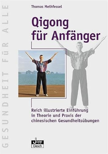 Qigong für Anfänger: Reich illustrierte Einführung in Theorie und Praxis der chinesischen Gesundheitsübungen (Gesundheit für Alle)
