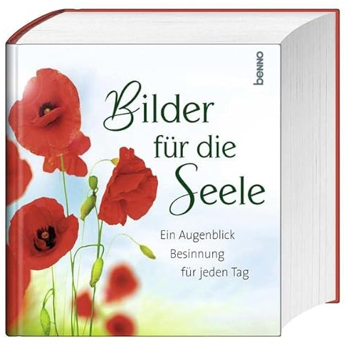 Bilder für die Seele: Ein Augenblick Besinnung für jeden Tag