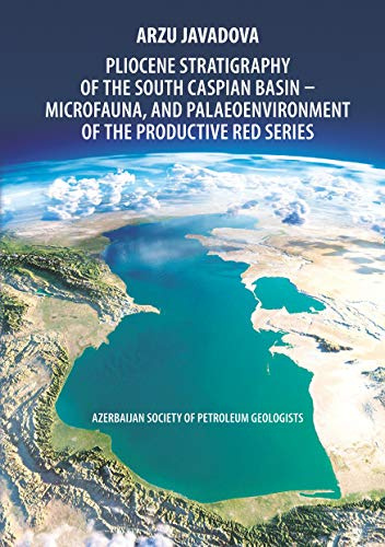 Pliocene Stratigraphy of the South Caspian Basin – Microfauna, and Palaeoenvironment of the Productive Red Series: Azerbaijan Society of Petroleum Geologists