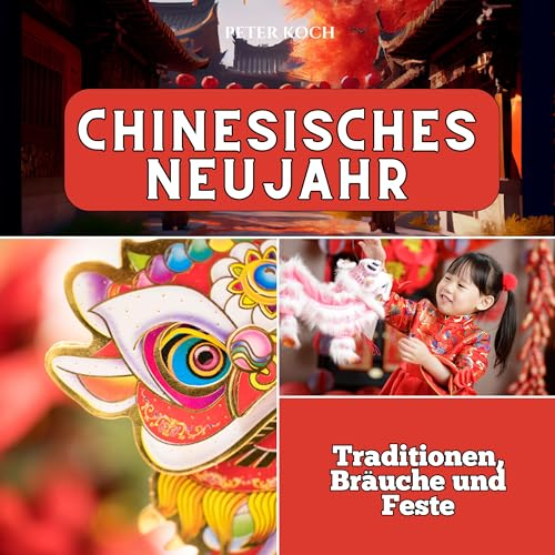 Chinesisches Neujahr: Traditionen, Bräuche und Feste