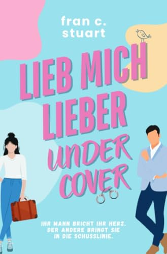 Lieb mich lieber Undercover: Ihr Mann bricht ihr Herz. Der andere bringt sie in die Schusslinie.