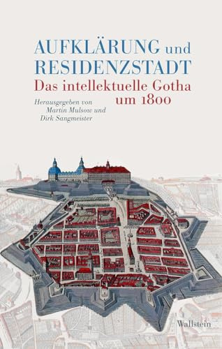 Aufklärung und Residenzstadt: Das intellektuelle Gotha um 1800