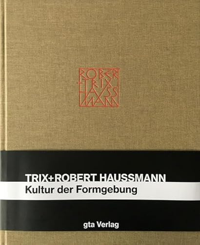 Trix und Robert Haussmann: Kultur der Formgebung (Dokumente zur modernen Schweizer Architektur)