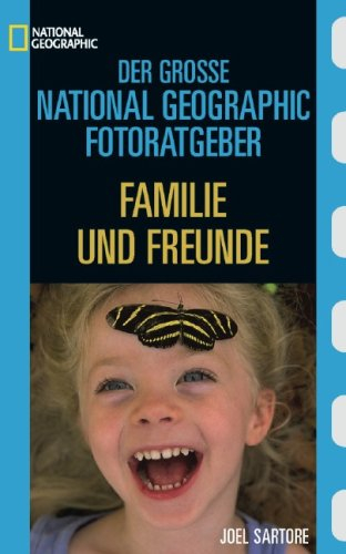 Familie und Freunde (National Geographic Fotoratgeber)