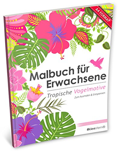 Malbuch für Erwachsene: Tropische Vogelmotive (Kleestern®, A4 Format, 40+ Motive) (A4 Malbuch für Erwachsene, Band 8)