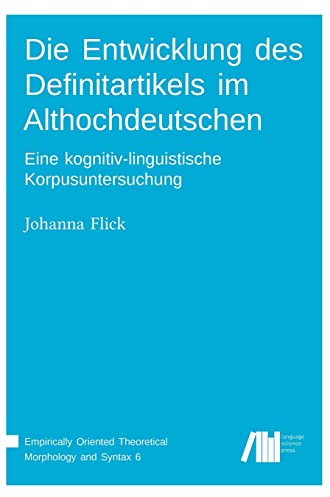 Die Entwicklung des Definitartikels im Althochdeutschen: Eine kognitiv-linguistische Korpusuntersuchung (Empirically Oriented Theoretical Morphology and Syntax)