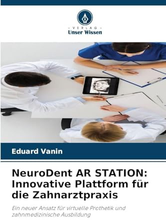 NeuroDent AR STATION: Innovative Plattform für die Zahnarztpraxis: Ein neuer Ansatz für virtuelle Prothetik und zahnmedizinische Ausbildung