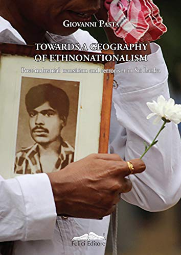 Towards a geography of ethnonationalism. Post-industrial transition and terrorism in Sri Lanka (Storia della città e del territorio)