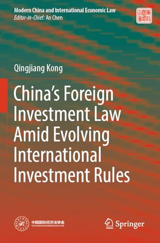 China’s Foreign Investment Law Amid Evolving International Investment Rules (Modern China and International Economic Law)