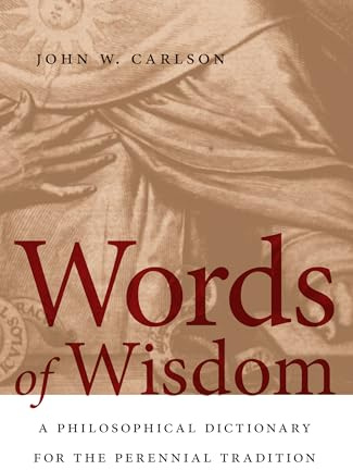 Words of Wisdom: A Philosophical Dictionary for the Perennial Tradition