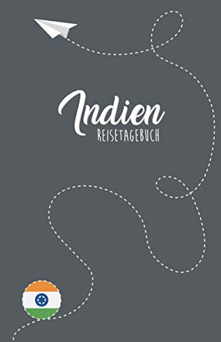 Indien Reisetagebuch: Zum Selberschreiben, Ausfüllen und Gestalten