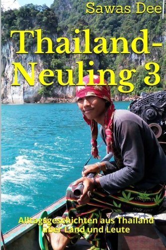 Thailand-Neuling 3: Alltagsgeschichten aus Thailand über Land und Leute