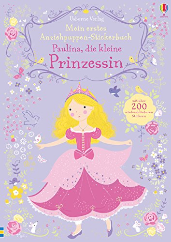 Mein erstes Anziehpuppen-Stickerbuch: Paulina, die kleine Prinzessin: Mit über 200 wiederablösbaren Stickern (Meine ersten Anziehpuppen-Stickerbücher)