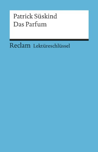 Patrick Süskind: Das Parfum. Lektüreschlüssel